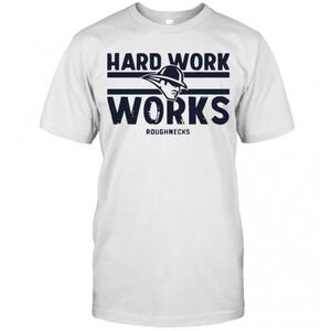 Hard Work Works Roughnecks T-Shirt